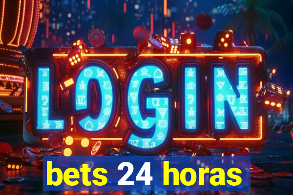 bets 24 horas